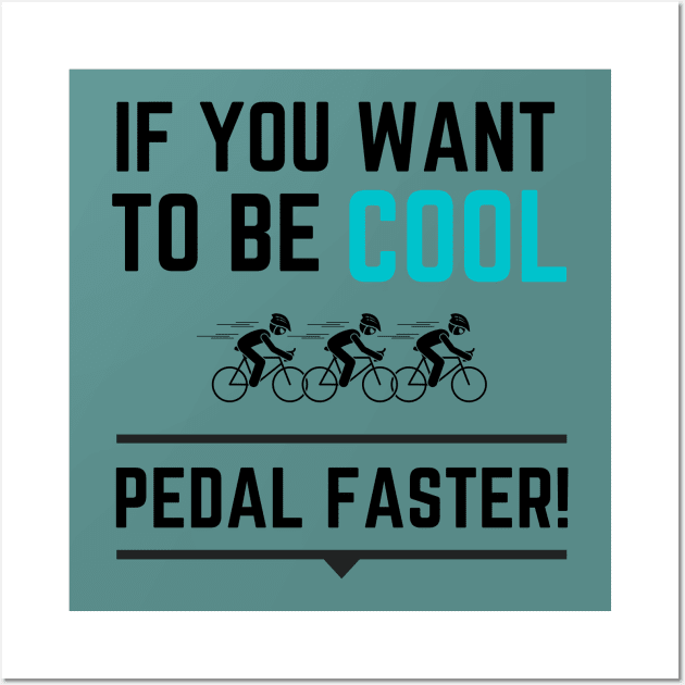 Be Cool - Pedal Faster Wall Art by PedalLeaf